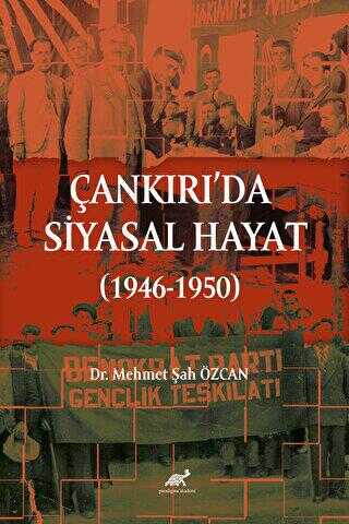 Çankırı`da Siyasal Hayat 1946-1950 - Paradigma Akademi Yayınları