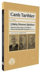Canlı Tarihler Altıncı Kitap- Çöküş Dönemi Şâhitleri-Operatör Hâzım Paşa, Eşref Albatı ve General Hü - Büyüyen Ay Yayınları