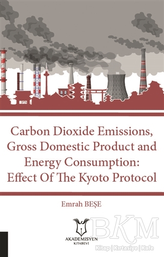 Carbon Dioxide Emissions, Gross Domestic Product And Energy Consumption: Effect Of The Kyoto Protocol - Akademisyen Kitabevi