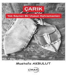 Çarık - Yok Sayılan Bir Ulusun Kahramanları - Liman Yayınevi