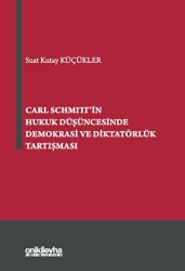 Carl Schmitt`in Hukuk Düşüncesinde Demokrasi ve Diktatörlük Tartışması - On İki Levha Yayınları
