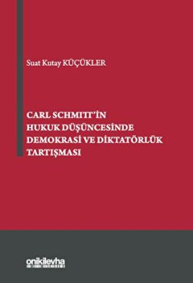 Carl Schmitt`in Hukuk Düşüncesinde Demokrasi ve Diktatörlük Tartışması - 1