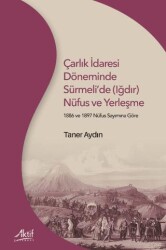 Çarlık İdaresi Döneminde Sürmeli’de Iğdır Nüfus ve Yerleşme - Aktif Yayınevi
