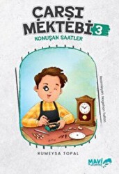 Çarşı Mektebi 3 - Konuşan Saatler - Mavi Uçurtma Yayınları