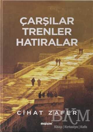 Çarşılar Trenler Hatıralar - Değişim Yayınları