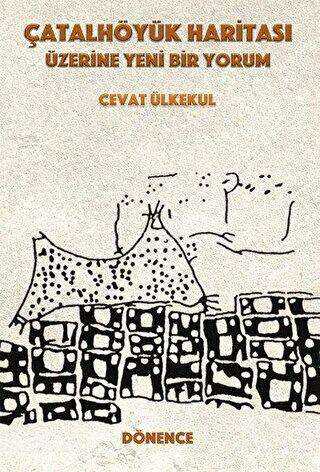 Çatalhöyük Haritası Üzerine Yeni Bir Yorum - Dönence Basım ve Yayın Hizmetleri