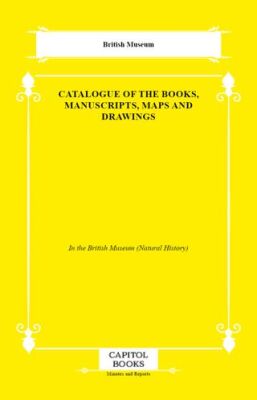 Catalogue of the Books, Manuscripts, Maps and Drawings - 1