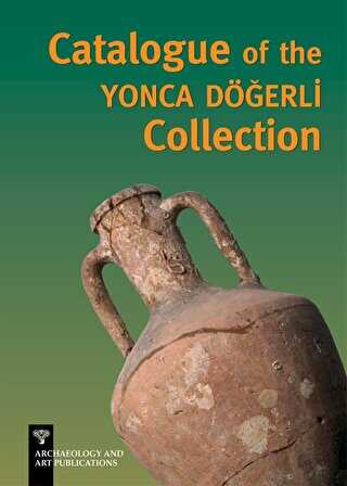 Catalogue of the Yonca Döğerli Collection - Arkeoloji ve Sanat Yayınları