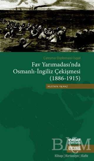 Çatışma - Diplomasi - İşgal Fav Yarımadası`nda Osmanlı - İngiliz Çekişmesi 1886 - 1915