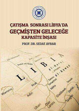 Çatışma Sonrası Libya’da Geçmişten Geleceğe Kapasite İnşası - İstanbul Aydın Üniversitesi Yayınları