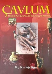 Çavlum : Eskişehir Alpu Ovası`nda Orta Tunç Çağı Mezarlığı - Anadolu Üniversitesi Yayınları