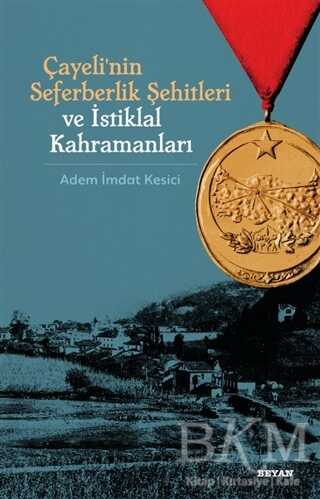 Çayeli`nin Seferberlik Şehitleri ve İstiklal Kahramanları - Beyan Yayınları