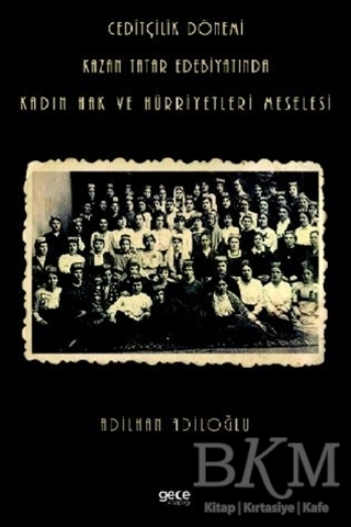 Ceditçilik Dönemi Kazan Tatar Edebiyatında Kadın Hak Ve Hürriyetleri Meselesi - Gece Kitaplığı