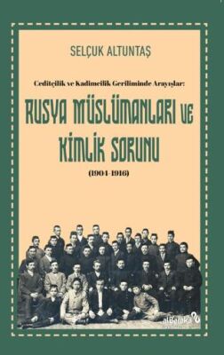 Ceditçilik ve Kadimcilik Geriliminde Arayışlar: Rusya Mu¨slu¨manları ve Kimlik Sorunu 1904-1916 - 1