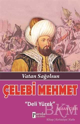 Çelebi Mehmet: Deli Yürek - Parola Yayınları