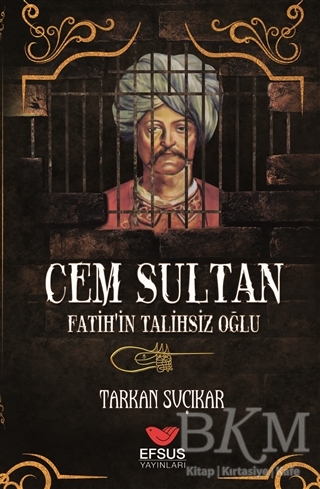 Cem Sultan - Fatih`in Talihsiz Oğlu