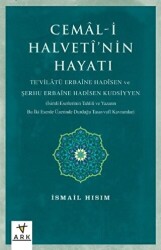 Cemal-i Halvetî’nin Hayatı Te`vilatü Erbaine Hadisen Ve Şerhu Erbaine Hadisen Kudsiyyen İsimli Eserlerinin Tahlili Ve Yazarın Bu İki Eserde Üzerinde Durduğu Tasavvufî Kavramlar - ARK KİTAPLARI