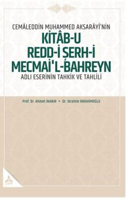 Cemaleddin Muhammed Aksarayı’nin “Kitab-u Redd-i Şerh-i Mecmai’l-Bahreyn” Adlı Eserinin Tahkik ve Ta - 1