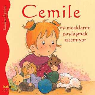 CEMİLE OYUNCAKLARINI PAYLAŞMAK İSTEMİYOR - Kaknüs Yayınları