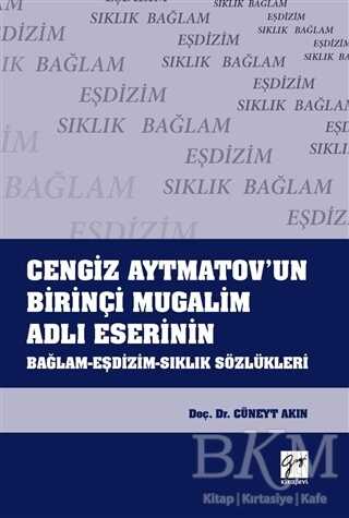 Cengiz Aytmatov`un Birinçi Mugalim Adlı Eserinin Bağlam-Eşdizim-Sıklık Sözlükleri - Gazi Kitabevi