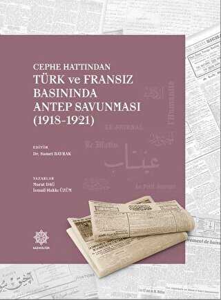 Cephe Hattından Türk ve Fransız Basınında Antep Savunması 1918 - 1921