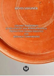 Ceramic Workshops in Hellenistic And Roman Anatolia: Production Characteristics And Regional Comparisons - Myrina Yayınları