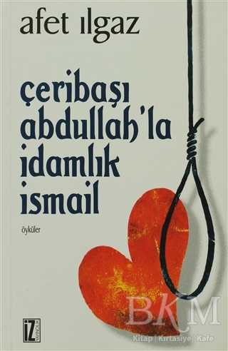 Çeribaşı Abdullah’la İdamlık İsmail - İz Yayıncılık