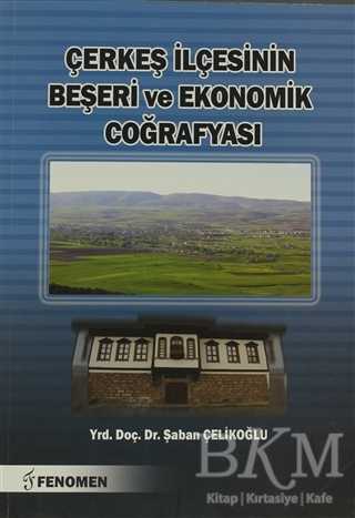 Çerkeş İlçesinin Beşeri ve Ekonomik Coğrafyası - Fenomen Yayıncılık