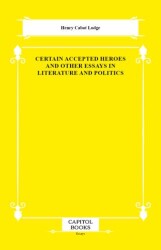Certain Accepted Heroes and Other Essays in Literature and Politics - Capitol Books