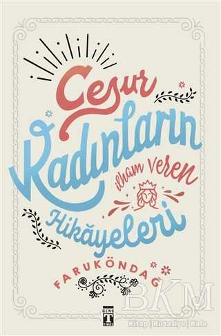 Cesur Kadınların İlham Veren Hikayeleri - Genç Timaş