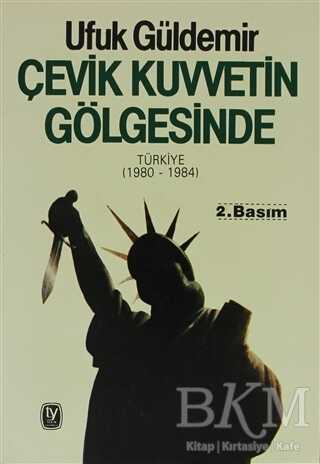 Çevik Kuvvetin Gölgesinde Türkiye 1980 - 1984
