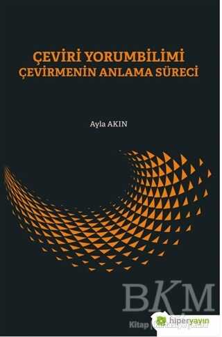 Çeviri Yorumbilimi Çevirmenin Anlam Süreci - Hiperlink Yayınları