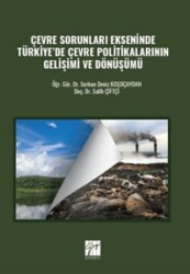 Çevre Sorunları Ekseninde Türkiye`de Çevre Politikalarının Gelişimi ve Dönüşümü - Gazi Kitabevi