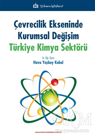 Çevrecilik Ekseninde Kurumsal Değişim Türkiye Kimya Sektörü - Türkmen Kitabevi