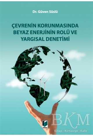 Çevrenin Korunmasında Beyaz Enerjinin Rolü ve Yargısal Denetimi - Adalet Yayınevi