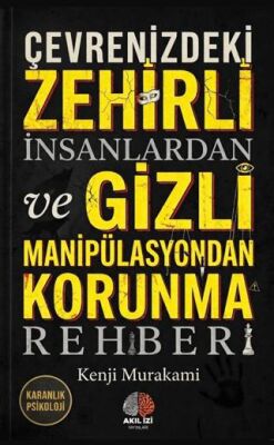 Karanlık Psikoloji Çevrenizdeki Zehirli İnsanlardan ve Gizli Manipülasyondan Korunma Rehberi - 1