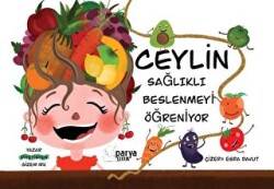Ceylin Sağlıklı Beslenmeyi Öğreniyor - Parya Kitap