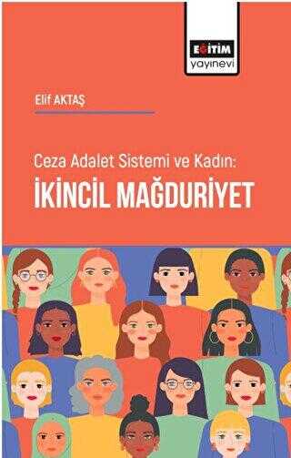 Ceza Adalet Sistemi ve Kadın İkincil Mağduriyet - Eğitim Yayınevi - Bilimsel Eserler