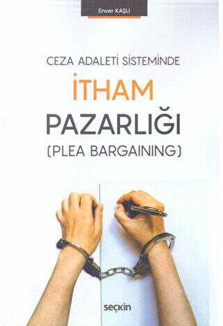 Ceza Adaleti Sisteminde İtham Pazarlığı - Seçkin Yayıncılık