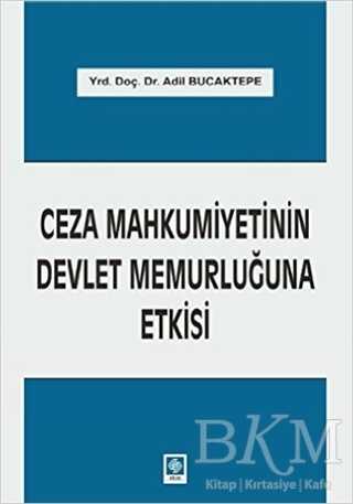 Ceza Mahkumiyetinin Devlet Memurluğuna Etkisi - Ekin Basım Yayın