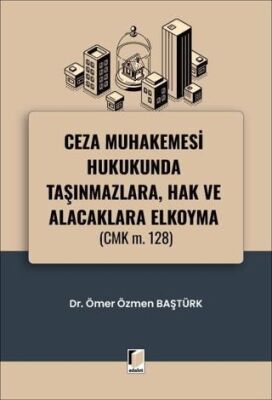 Ceza Muhakemesi Hukukunda Taşınmazlara, Hak ve Alacaklara Elkoyma CMK m. 128 - 1