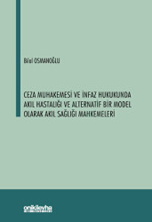 Ceza Muhakemesi ve İnfaz Hukukunda Akıl Hastalığı ve Alternatif Bir Model Olarak Akıl Sağlığı Mahkemeleri - On İki Levha Yayınları