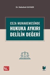 Ceza Muhakemesinde Hukuka Aykırı Delilin Değeri - Adalet Yayınevi
