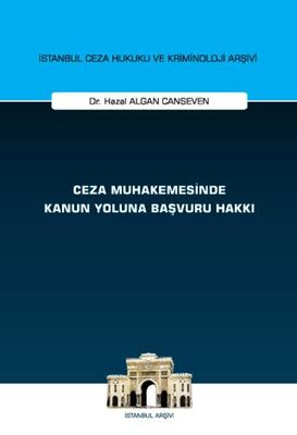 Ceza Muhakemesinde Kanun Yoluna Başvuru Hakkı İstanbul Ceza Hukuku ve Kriminoloji Arşivi Yayın No: 7