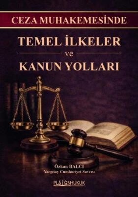 Ceza Muhakemesinde Temel İlkeler ve Kanun Yolları - 1