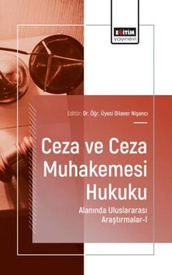 Ceza ve Ceza Muhakemesi Hukuku Alanında Uluslararası Araştırmalar - I - 1
