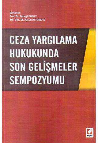 Ceza Yargılama Hukukunda Son Gelişmeler Sempozyumu - Seçkin Yayıncılık