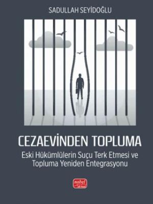 Cezaevinden Topluma: Eski Hükümlülerin Suçu Terk Etmesi ve Topluma Yeniden Entegrasyonu - 1