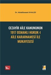 Cezayir Aile Kanununun 1917 Osmanlı Hukuk-ı Aile Kararnamesi İle Mukayesesi - Adalet Yayınevi