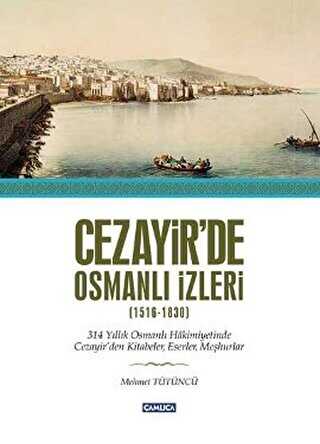 Cezayir’de Osmanlı İzleri 1616-1830 - Çamlıca Basım Yayın